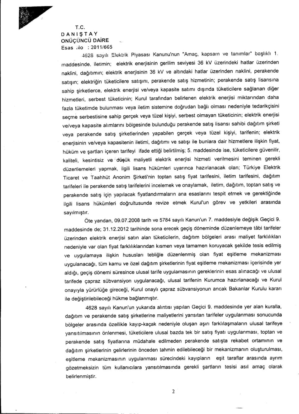 tüketicilere satýþýný, perakende satýþ hizmetinin; perakende satýþ lisansýna sahip þirketlerce, elektrik enerjisi ve/veya kapasite satýmý dýþýnda tüketicilere saðlanan diðer hizmetleri, serbest