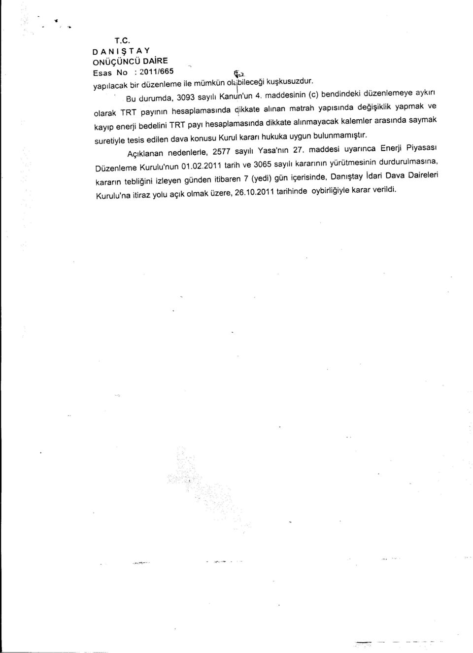 kalemler arasýnda saymak suretiyle tesis edilen dava konusu Kurul kararý hukuka uygun bulunmamýþtýr. Açýklanan nedenlerle, 2577 sayýlý Yasa'nýn 27.