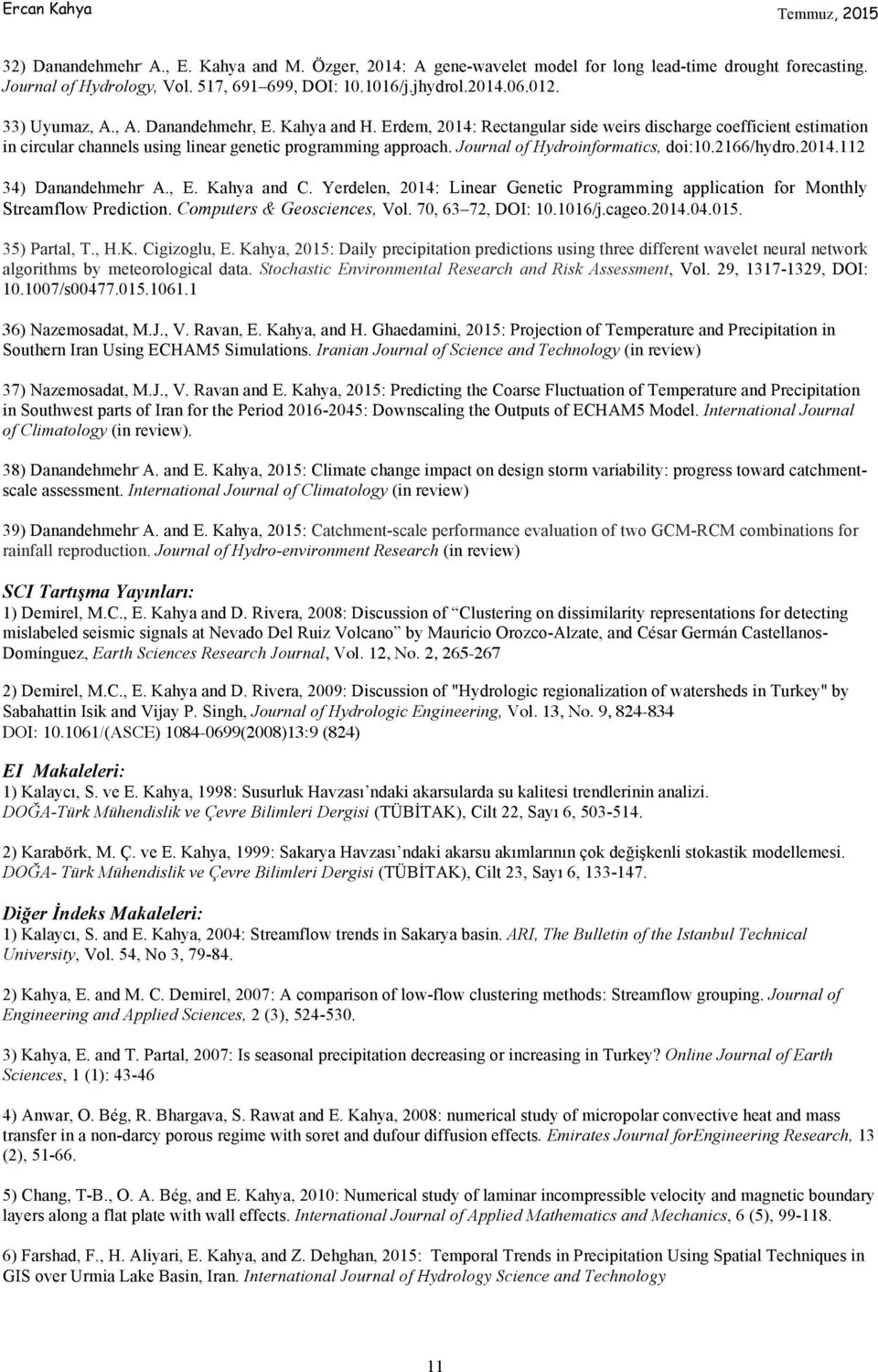 Journal of Hydroinformatics, doi:10.2166/hydro.2014.112 34) Danandehmehr, A., E. Kahya and C. Yerdelen, 2014: Linear Genetic Programming application for Monthly Streamflow Prediction.