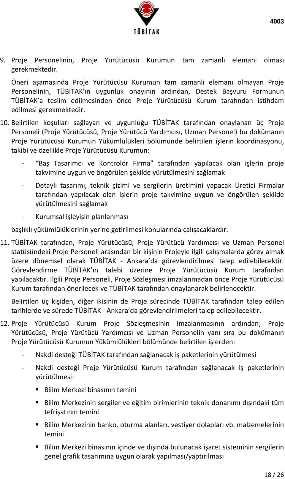 Yürütücüsü Kurum tarafından istihdam edilmesi gerekmektedir. 10.