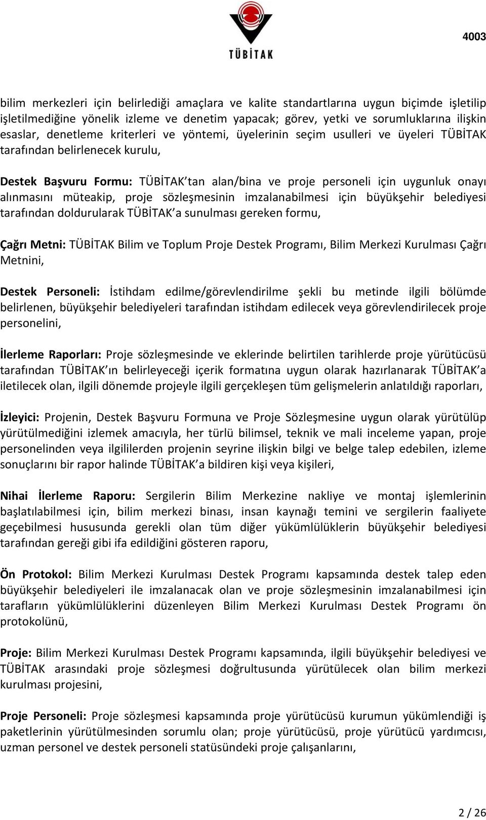 alınmasını müteakip, proje sözleşmesinin imzalanabilmesi için büyükşehir belediyesi tarafından doldurularak TÜBİTAK a sunulması gereken formu, Çağrı Metni: TÜBİTAK Bilim ve Toplum Proje Destek