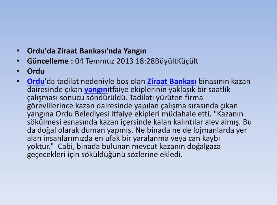 Tadilatı yürüten firma görevlilerince kazan dairesinde yapılan çalışma sırasında çıkan yangına Ordu Belediyesi itfaiye ekipleri müdahale etti.