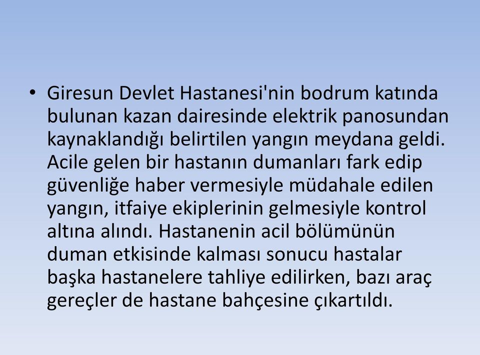 Acile gelen bir hastanın dumanları fark edip güvenliğe haber vermesiyle müdahale edilen yangın, itfaiye