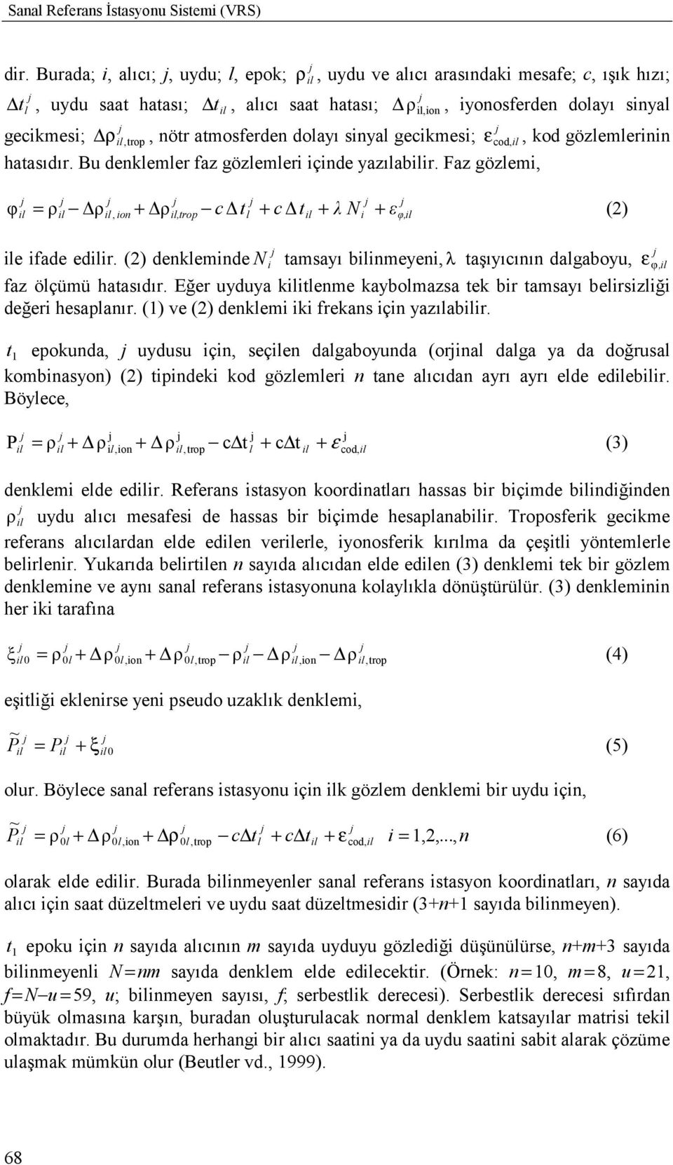 gözlemlerinin hatasõdõr. Bu denklemler faz gözlemleri içinde yazõlabilir.