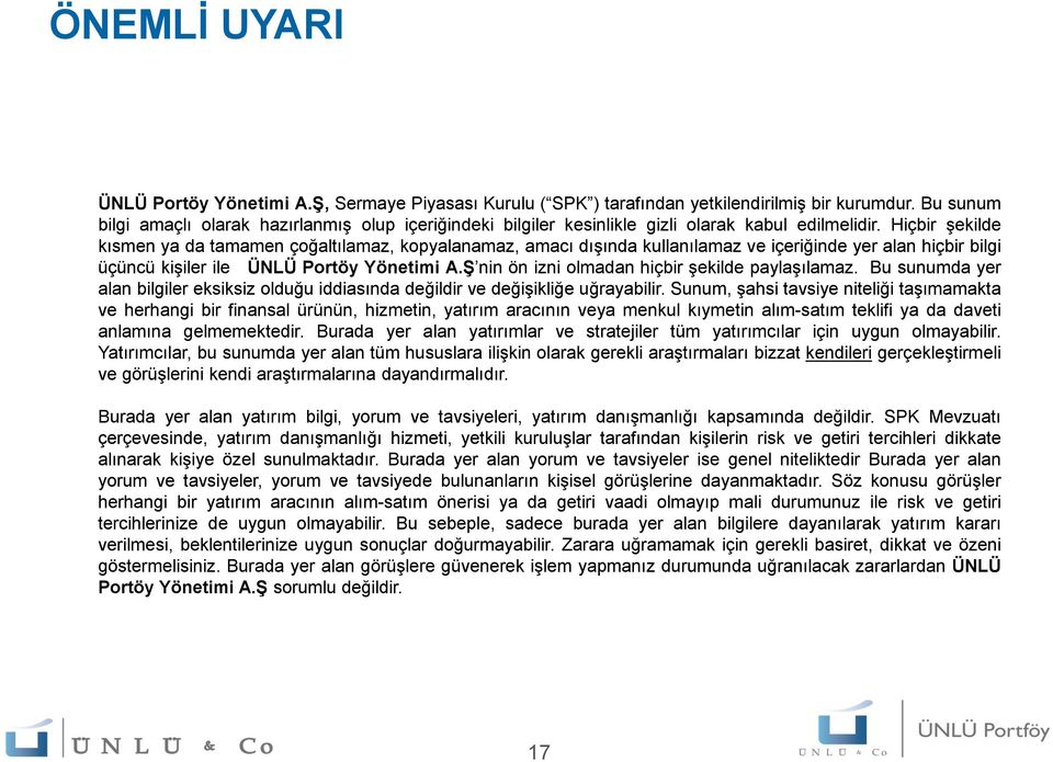 Hiçbir şekilde kısmen ya da tamamen çoğaltılamaz, kopyalanamaz, amacı dışında kullanılamaz ve içeriğinde yer alan hiçbir bilgi üçüncü kişiler ile ÜNLÜ Portöy Yönetimi A.