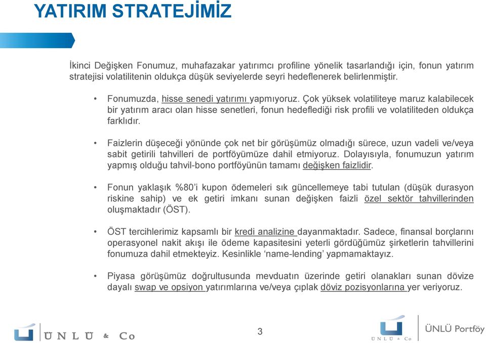 Çok yüksek volatiliteye maruz kalabilecek bir yatırım aracı olan hisse senetleri, fonun hedeflediği risk profili ve volatiliteden oldukça farklıdır.