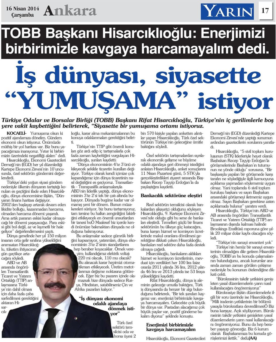 yumuflama ortam istiyoruz. KOCAEL - Yumuflama olsun ki pozitif ajandam za dönelim. Gündem ekonomi olsun istiyoruz. Önümüzde müthifl bir yol haritas var. Biz bunu yapaca m za inan yoruz.