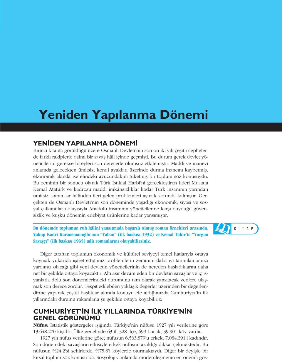 SORU Maddi ve manevi SORU anlamda gelecekten ümitsiz, kendi ayaklar üzerinde durma inanc n kaybetmifl, ekonomik alanda ise elindeki avucundakini tüketmifl bir toplum D KKAT söz konusuydu.