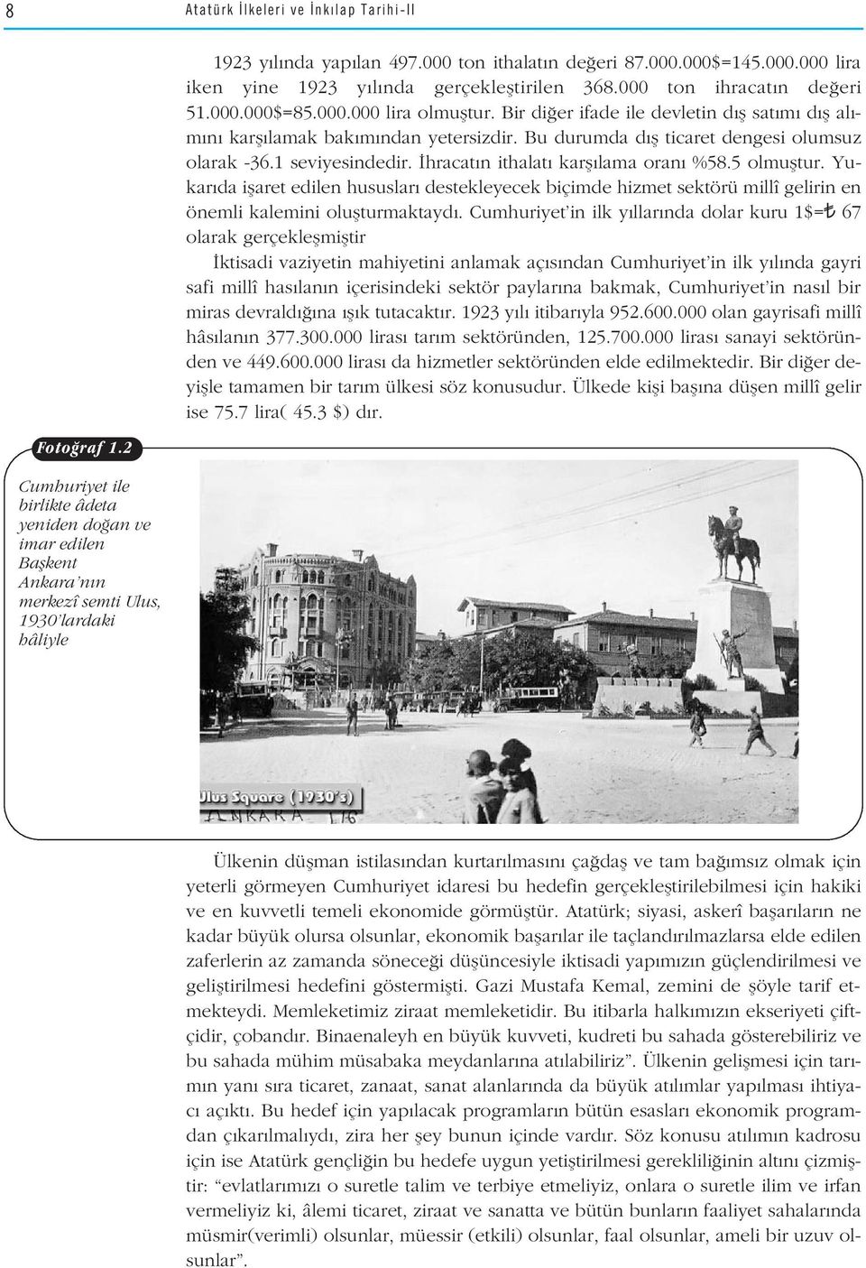 Bir di er ifade ile devletin d fl sat m d fl al - m n karfl lamak bak m ndan yetersizdir. Bu durumda d fl ticaret dengesi olumsuz olarak -36.1 seviyesindedir. hracat n ithalat karfl lama oran %58.