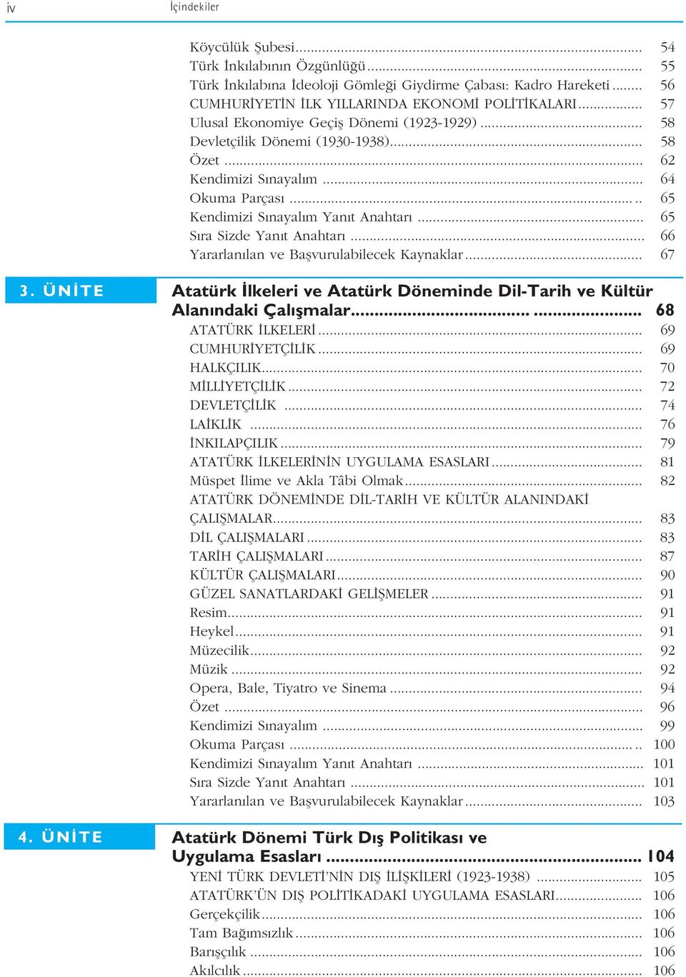 .. 65 S ra Sizde Yan t Anahtar... 66 Yararlan lan ve Baflvurulabilecek Kaynaklar... 67 3. ÜN TE 4. ÜN TE Atatürk lkeleri ve Atatürk Döneminde Dil-Tarih ve Kültür Alan ndaki Çal flmalar.