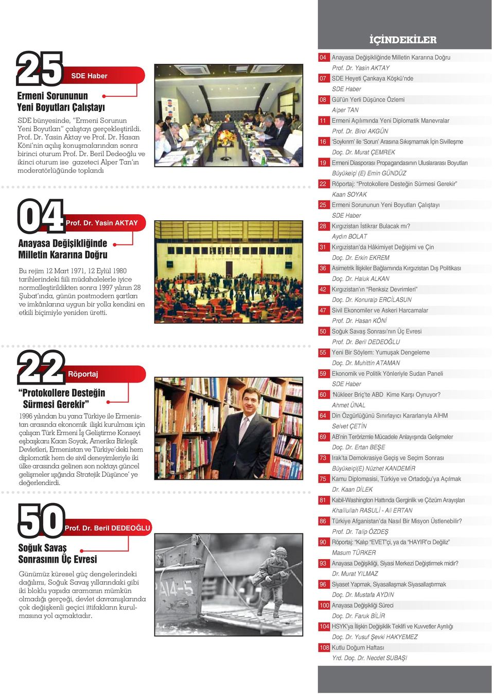 Dr. Yasin AKTAY Bu rejim 12 Mart 1971, 12 Eylül 1980 tarihlerindeki fiili müdahalelerle iyice normalle tirildikten sonra 1997 y l n n 28 ubat nda, günün postmodern artlar ve imkânlar na uygun bir