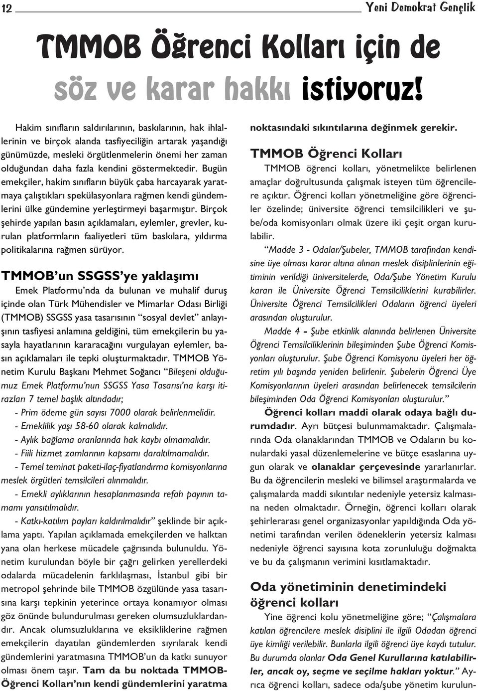 göstermektedir. Bugün emekçiler, hakim s n flar n büyük çaba harcayarak yaratmaya çal flt klar spekülasyonlara ra men kendi gündemlerini ülke gündemine yerlefltirmeyi baflarm flt r.