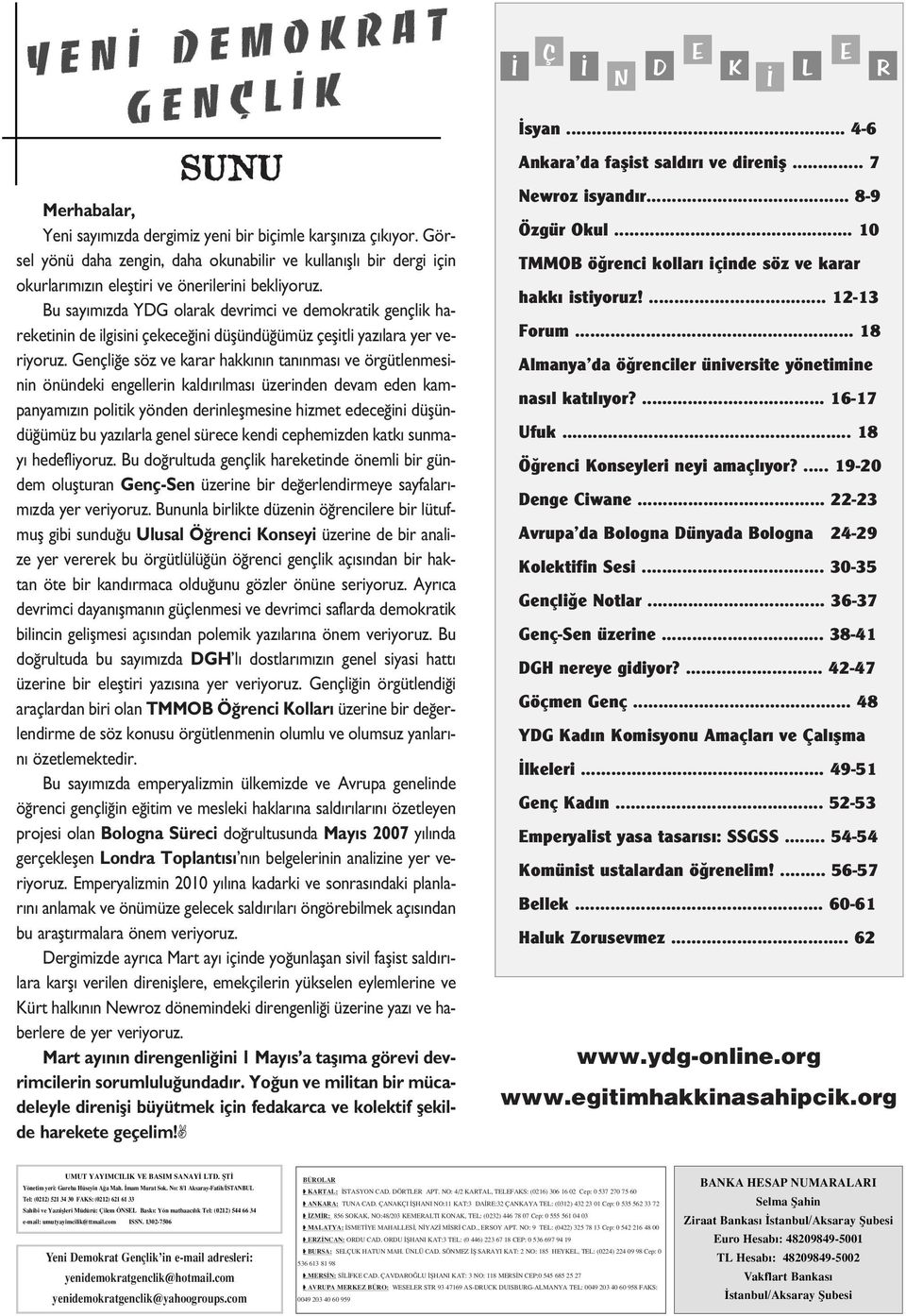 Bu say m zda YDG olarak devrimci ve demokratik gençlik hareketinin de ilgisini çekece ini düflündü ümüz çeflitli yaz lara yer veriyoruz.