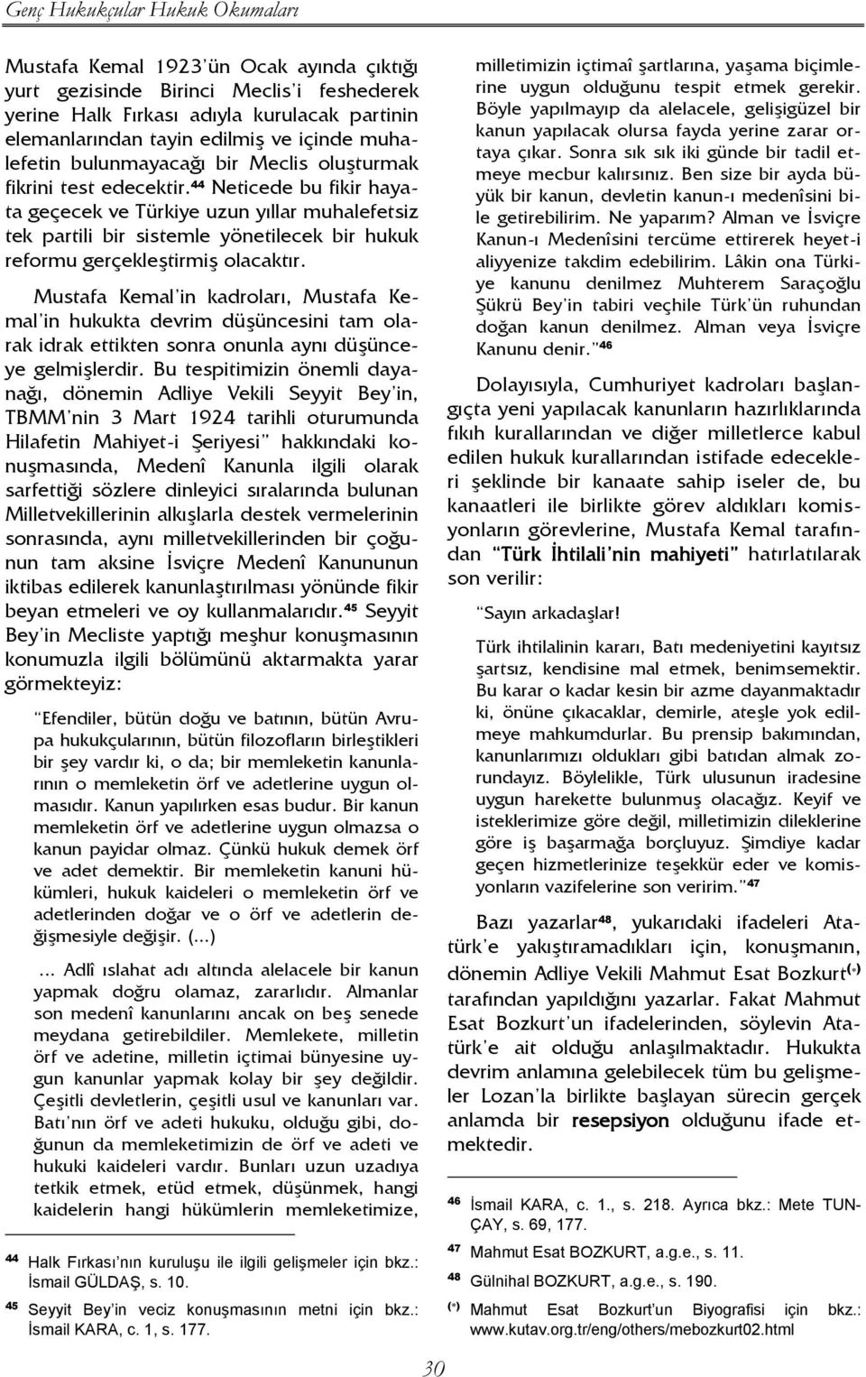 44 Neticede bu fikir hayata geçecek ve Türkiye uzun yıllar muhalefetsiz tek partili bir sistemle yönetilecek bir hukuk reformu gerçekleştirmiş olacaktır.