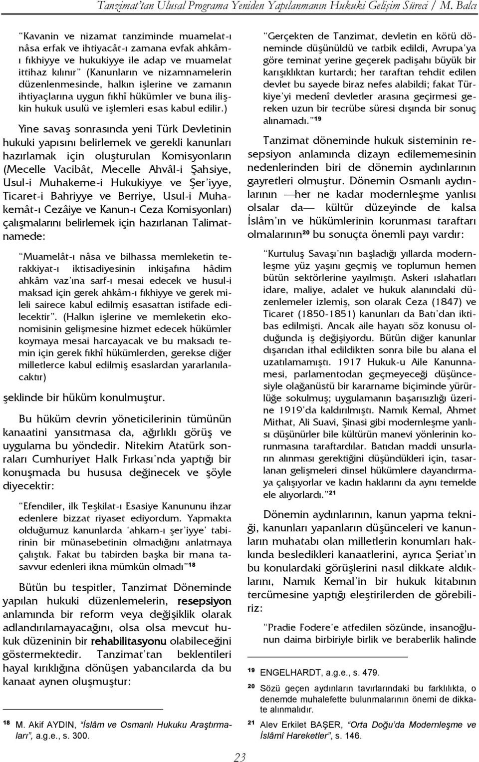 halkın işlerine ve zamanın ihtiyaçlarına uygun fıkhî hükümler ve buna ilişkin hukuk usulü ve işlemleri esas kabul edilir.