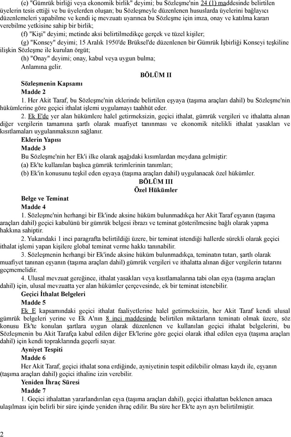 tüzel kişiler; (g) "Konsey" deyimi; 15 Aralık 1950'de Brüksel'de düzenlenen bir Gümrük İşbirliği Konseyi teşkiline ilişkin Sözleşme ile kurulan örgüt; (h) "Onay" deyimi; onay, kabul veya uygun bulma;