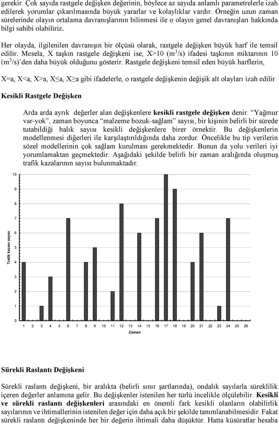 Her olayda, ilgilenilen davranışın bir ölçüsü olarak, rastgele değişken büyük harf ile temsil edilir.