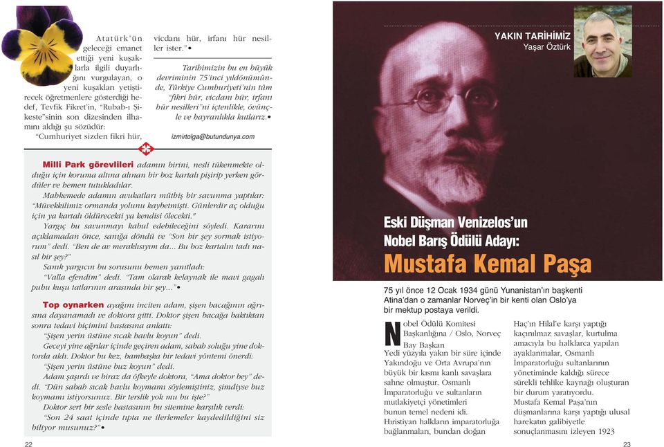 Tarihimizin bu en büyük devriminin 75 inci y ldönümünde, Türkiye Cumhuriyeti nin tüm fikri hür, vicdan hür, irfan hür nesilleri ni içtenlikle, övünçle ve hayranl kla kutlar z. izmirtolga@butundunya.