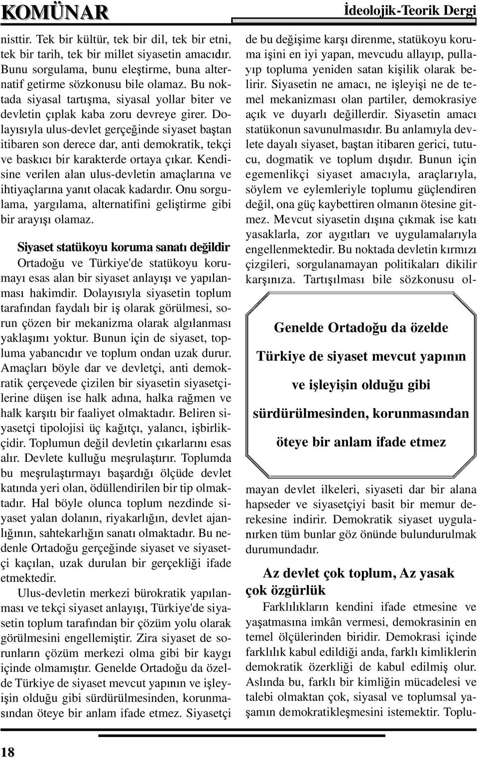 Dolay yla ulus-devlet gerçe inde siyaset ba tan itibaren son derece dar, anti demokratik, tekçi ve bask bir karakterde ortaya ç kar.