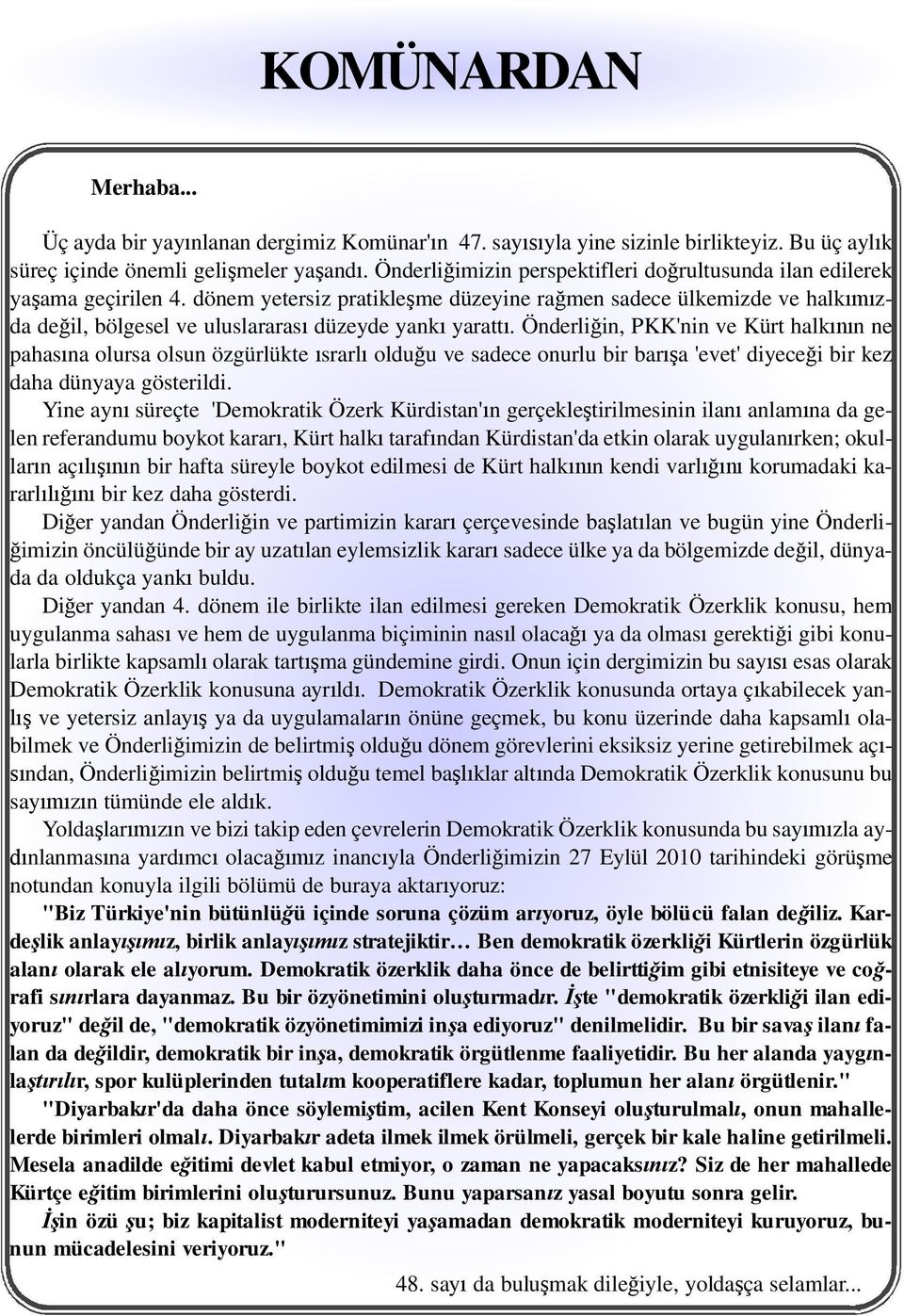 dönem yetersiz pratikle me düzeyine ra men sadece ülkemizde ve halk zda de il, bölgesel ve uluslararas düzeyde yank yaratt.