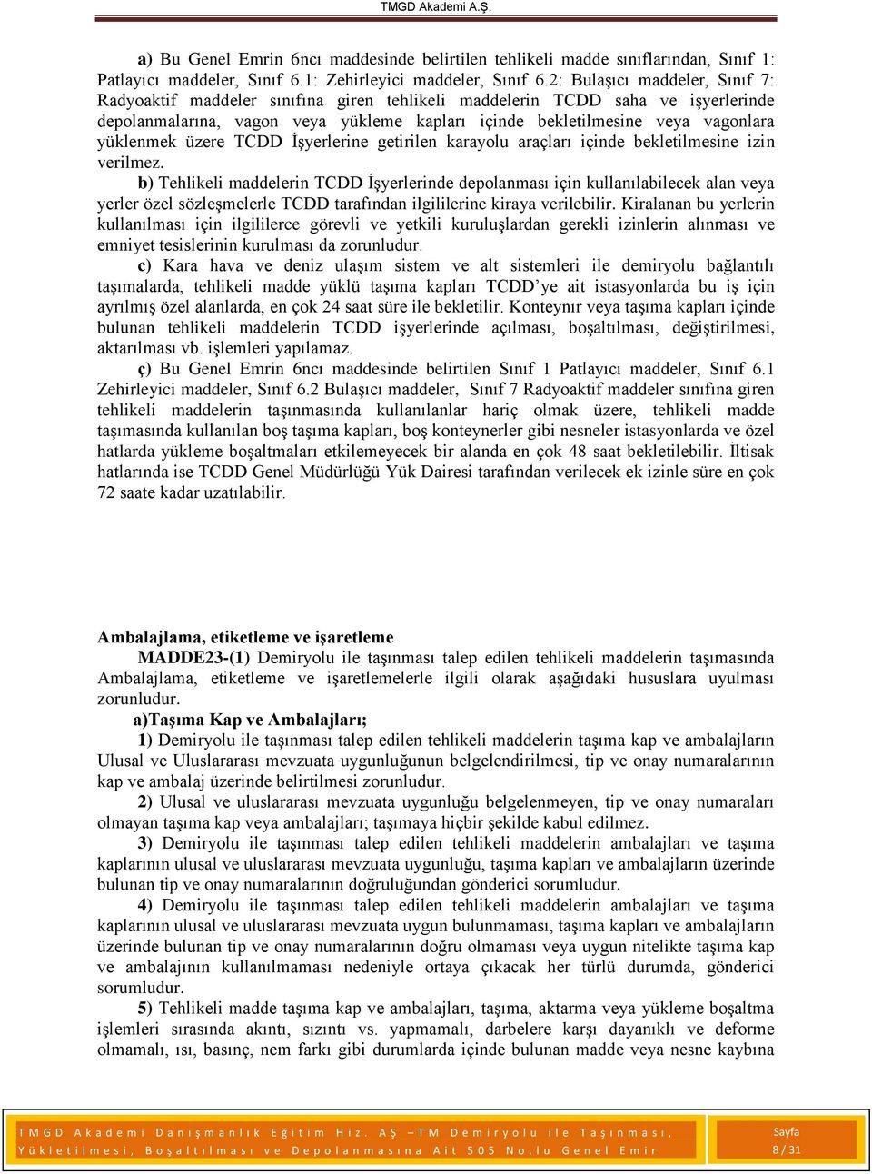 yüklenmek üzere TCDD İşyerlerine getirilen karayolu araçları içinde bekletilmesine izin verilmez.