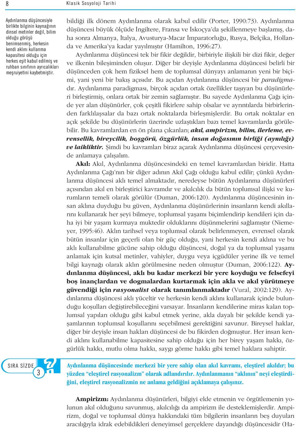 Ayd nlanma düflüncesi büyük ölçüde ngiltere, Fransa ve skoçya da flekillenmeye bafllam fl, daha sonra Almanya, talya, Avusturya-Macar mparatorlu u, Rusya, Belçika, Hollanda ve Amerika ya kadar yay lm