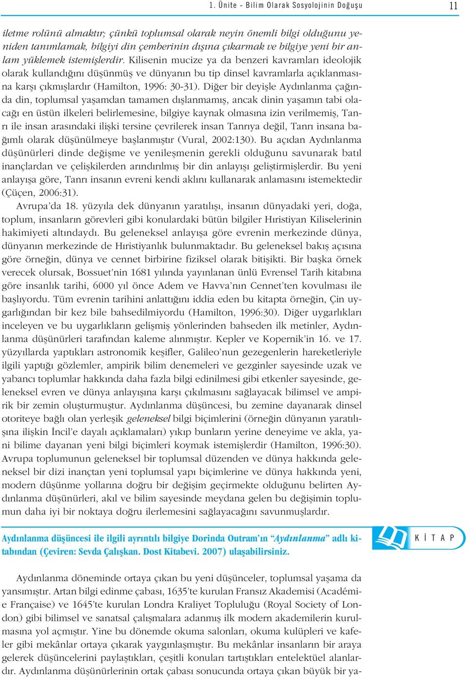 Kilisenin mucize ya da benzeri kavramlar ideolojik olarak kulland n düflünmüfl ve dünyan n bu tip dinsel kavramlarla aç klanmas - na karfl ç km fllard r (Hamilton, 1996: 30-31).