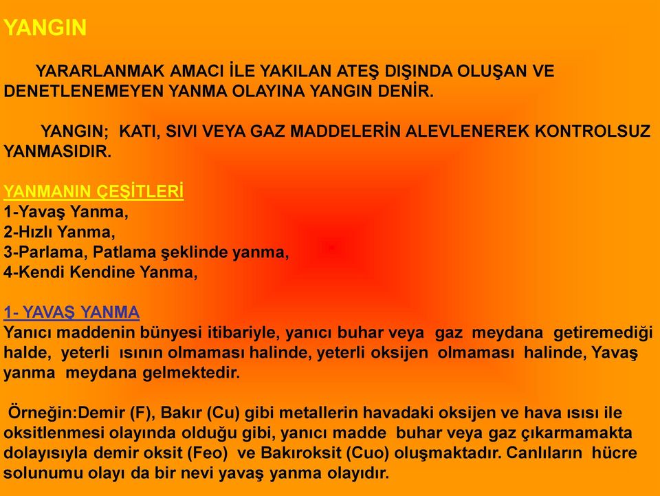 getiremediği halde, yeterli ısının olmaması halinde, yeterli oksijen olmaması halinde, Yavaş yanma meydana gelmektedir.