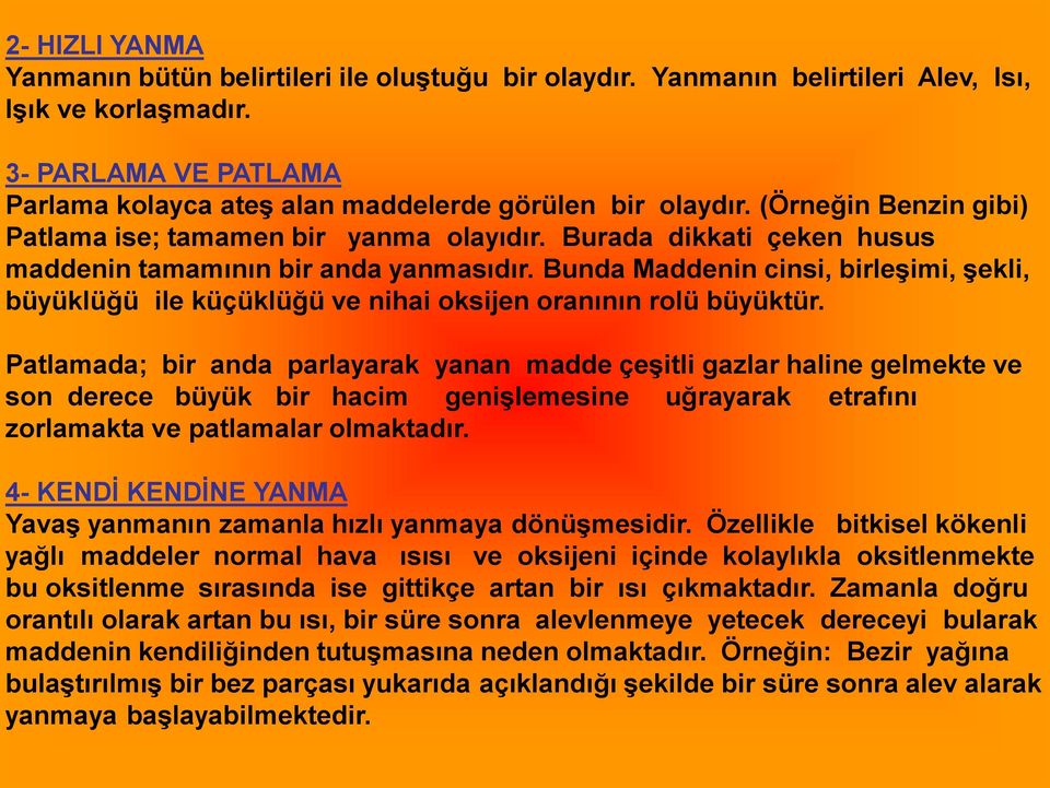 Bunda Maddenin cinsi, birleşimi, şekli, büyüklüğü ile küçüklüğü ve nihai oksijen oranının rolü büyüktür.