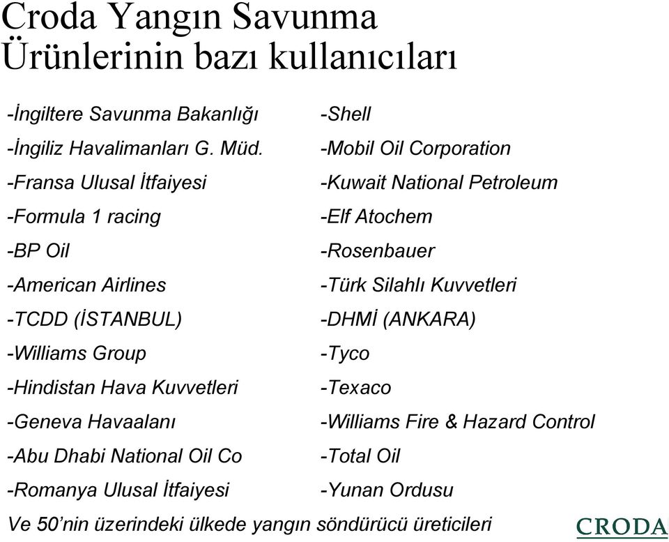 Havaalanı -Abu Dhabi National Oil Co -Romanya Ulusal İtfaiyesi -Shell -Mobil Oil Corporation -Kuwait National Petroleum -Elf Atochem