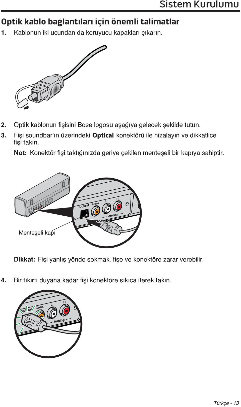 Fişi soundbar ın üzerindeki konektörü ile hizalayın ve dikkatlice fişi takın.