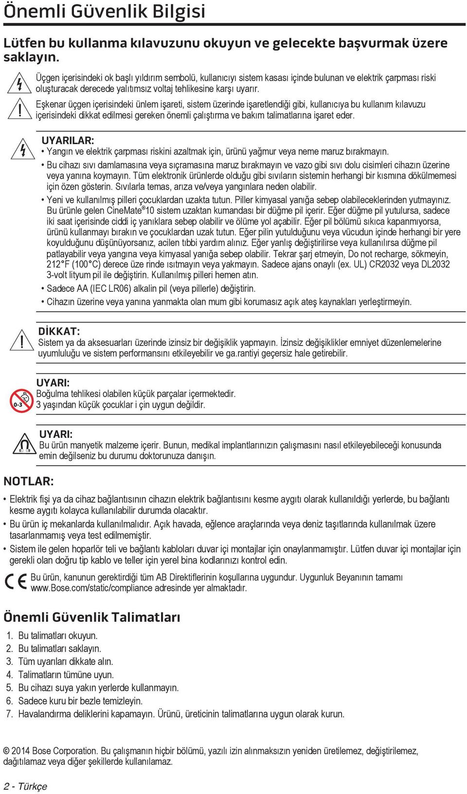 Eşkenar üçgen içerisindeki ünlem işareti, sistem üzerinde işaretlendiği gibi, kullanıcıya bu kullanım kılavuzu içerisindeki dikkat edilmesi gereken önemli çalıştırma ve bakım talimatlarına işaret