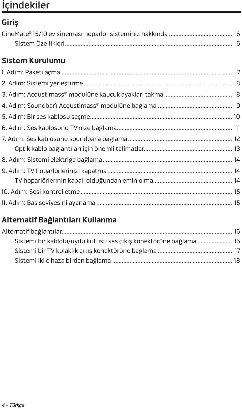 Adım: Ses kablosunu soundbar a bağlama... 12 Optik kablo bağlantıları için önemli talimatlar... 13 8. Adım: Sistemi elektriğe bağlama... 14 9. Adım: TV hoparlörlerinizi kapatma.