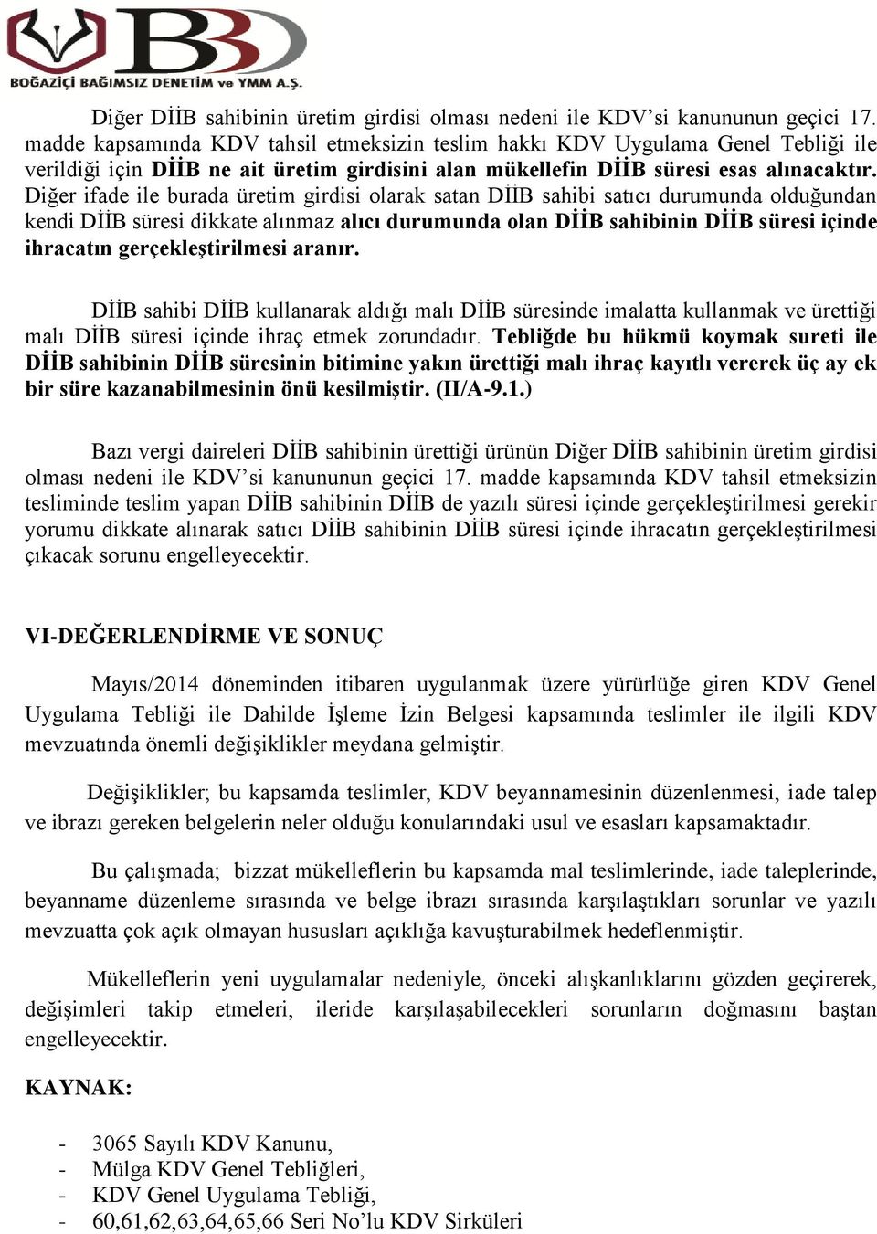 Diğer ifade ile burada üretim girdisi olarak satan DİİB sahibi satıcı durumunda olduğundan kendi DİİB süresi dikkate alınmaz alıcı durumunda olan DİİB sahibinin DİİB süresi içinde ihracatın