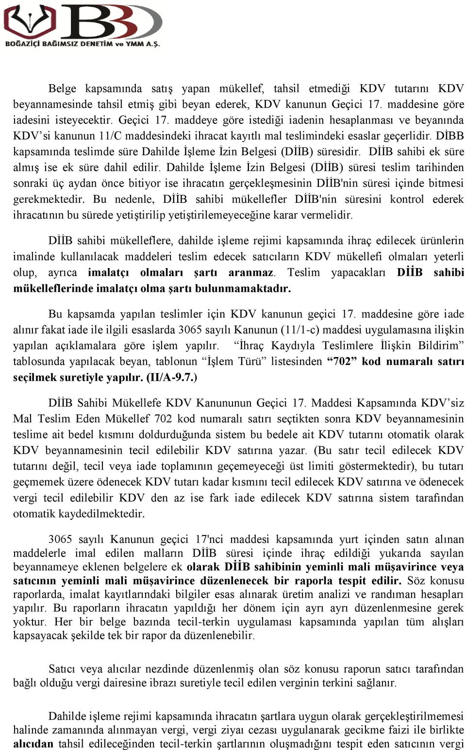 DİBB kapsamında teslimde süre Dahilde İşleme İzin Belgesi (DİİB) süresidir. DİİB sahibi ek süre almış ise ek süre dahil edilir.