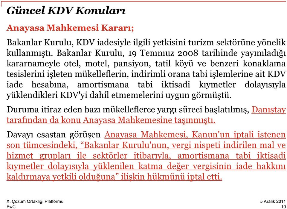 iade hesabına, amortismana tabi iktisadi kıymetler dolayısıyla yüklendikleri KDV'yi dahil etmemelerini uygun görmüştü.