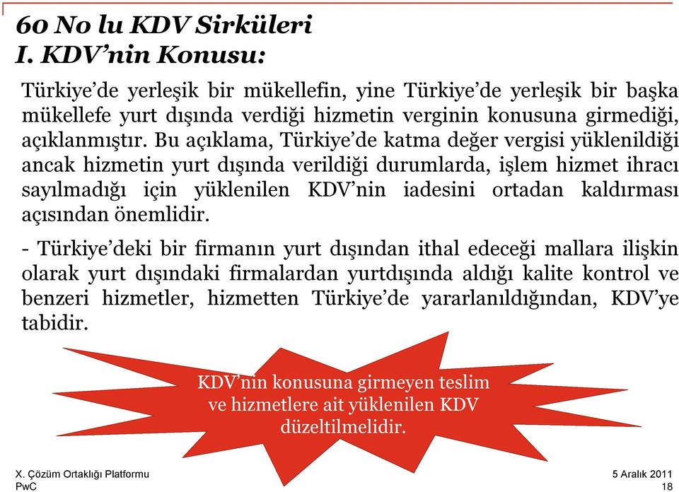 Bu açıklama, Türkiye de katma değer vergisi yüklenildiği ancak hizmetin yurt dışında verildiği durumlarda, işlem hizmet ihracı sayılmadığı için yüklenilen KDV nin iadesini