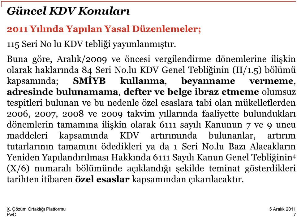 5) bölümü kapsamında; SMİYB kullanma, beyanname vermeme, adresinde bulunamama, defter ve belge ibraz etmeme olumsuz tespitleri bulunan ve bu nedenle özel esaslara tabi olan mükelleflerden 2006, 2007,