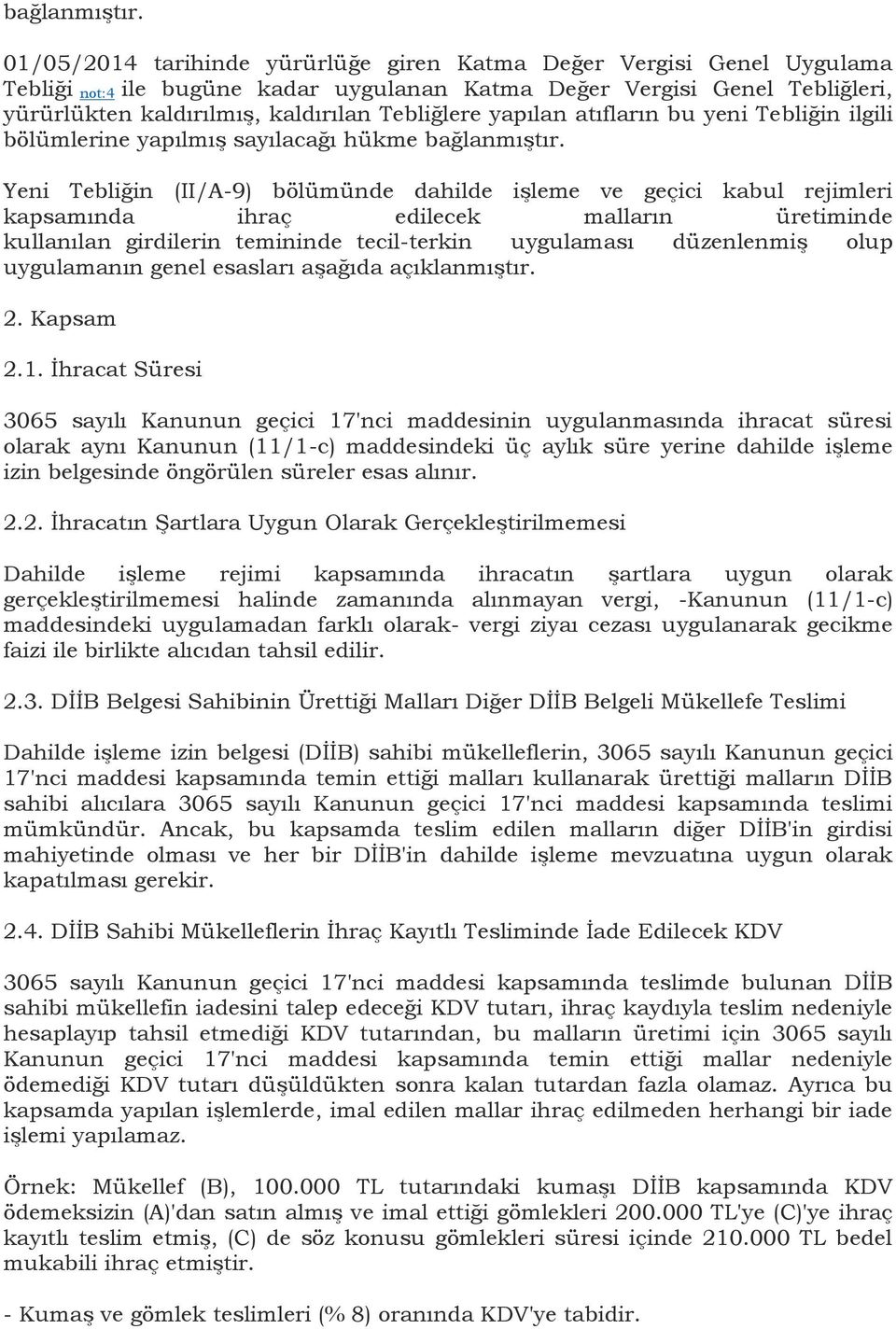 yapılan atıfların bu yeni Tebliğin ilgili bölümlerine yapılmıģ sayılacağı hükme  Yeni Tebliğin (II/A-9) bölümünde dahilde iģleme ve geçici kabul rejimleri kapsamında ihraç edilecek malların