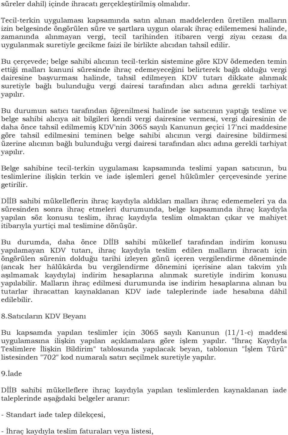 tarihinden itibaren vergi ziyaı cezası da uygulanmak suretiyle gecikme faizi ile birlikte alıcıdan tahsil edilir.