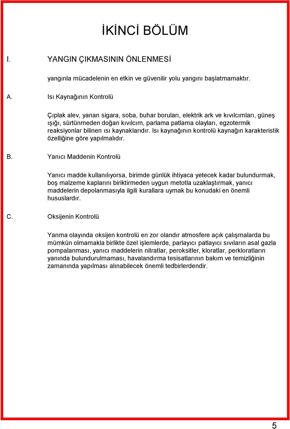 bilinen ısı kaynaklarıdır. Isı kaynağının kontrolü kaynağın karakteristik özelliğine göre yapılmalıdır. B.