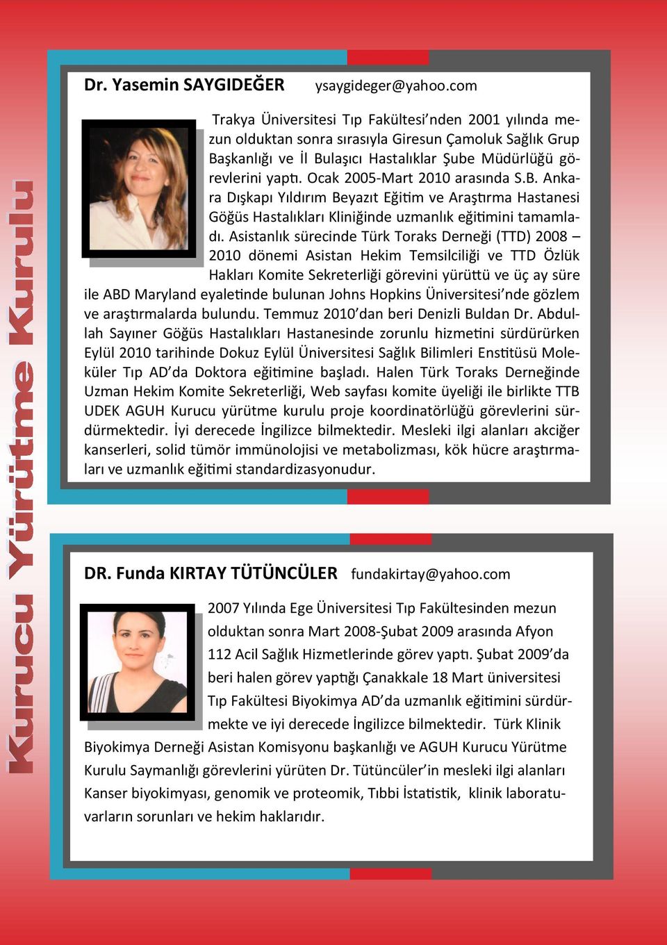 Ocak 2005-Mart 2010 arasında S.B. Ankara Dışkapı Yıldırım Beyazıt Eğitim ve Araştırma Hastanesi Göğüs Hastalıkları Kliniğinde uzmanlık eğitimini tamamladı.