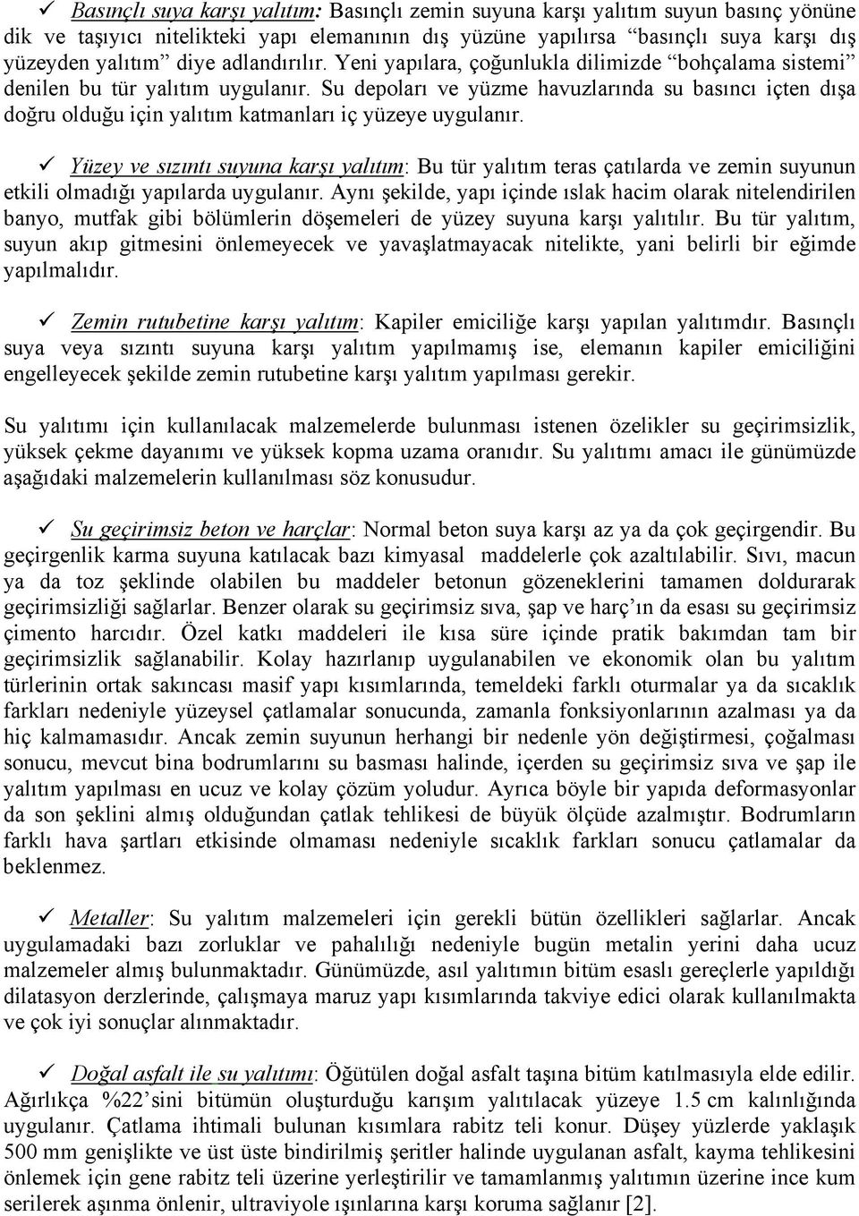 Su depoları ve yüzme havuzlarında su basıncı içten dışa doğru olduğu için yalıtım katmanları iç yüzeye uygulanır.