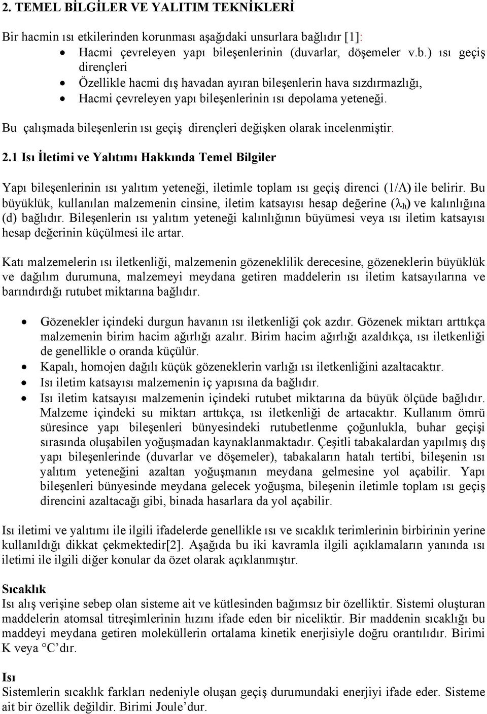 Bu çalışmada bileşenlerin ısı geçiş dirençleri değişken olarak incelenmiştir. 2.