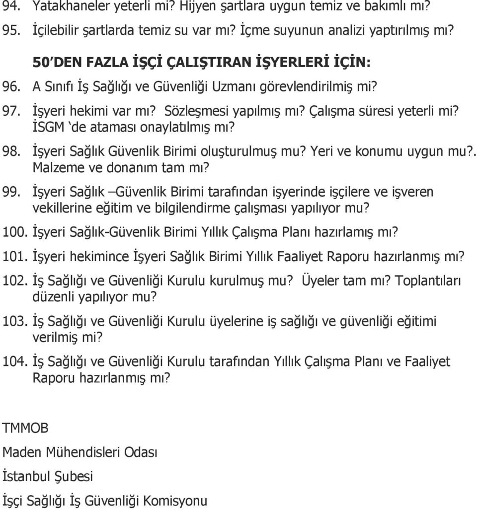 İşyeri Sağlık Güvenlik Birimi oluşturulmuş mu? Yeri ve konumu uygun mu?. Malzeme ve donanım tam mı? 99.