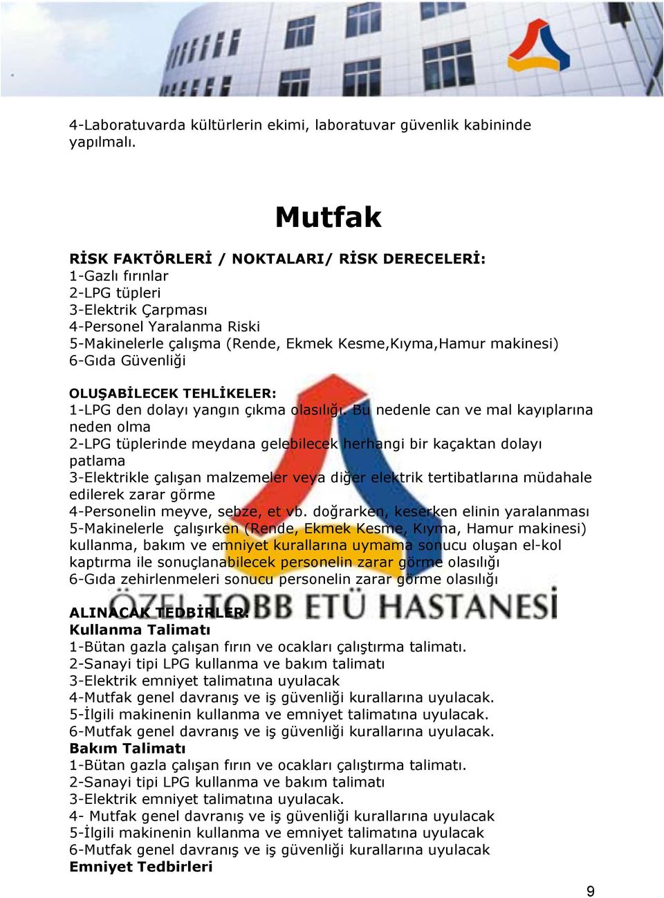 6-Gıda Güvenliği OLUŞABİLECEK TEHLİKELER: 1-LPG den dolayı yangın çıkma olasılığı.