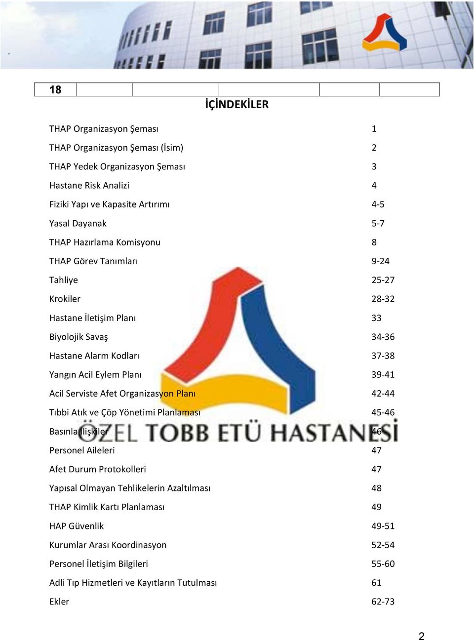 Yönetimi Planlaması Basınla İlişkiler Personel Aileleri Afet Durum Protokolleri Yapısal Olmayan Tehlikelerin Azaltılması THAP Kimlik Kartı Planlaması HAP Güvenlik Kurumlar Arası