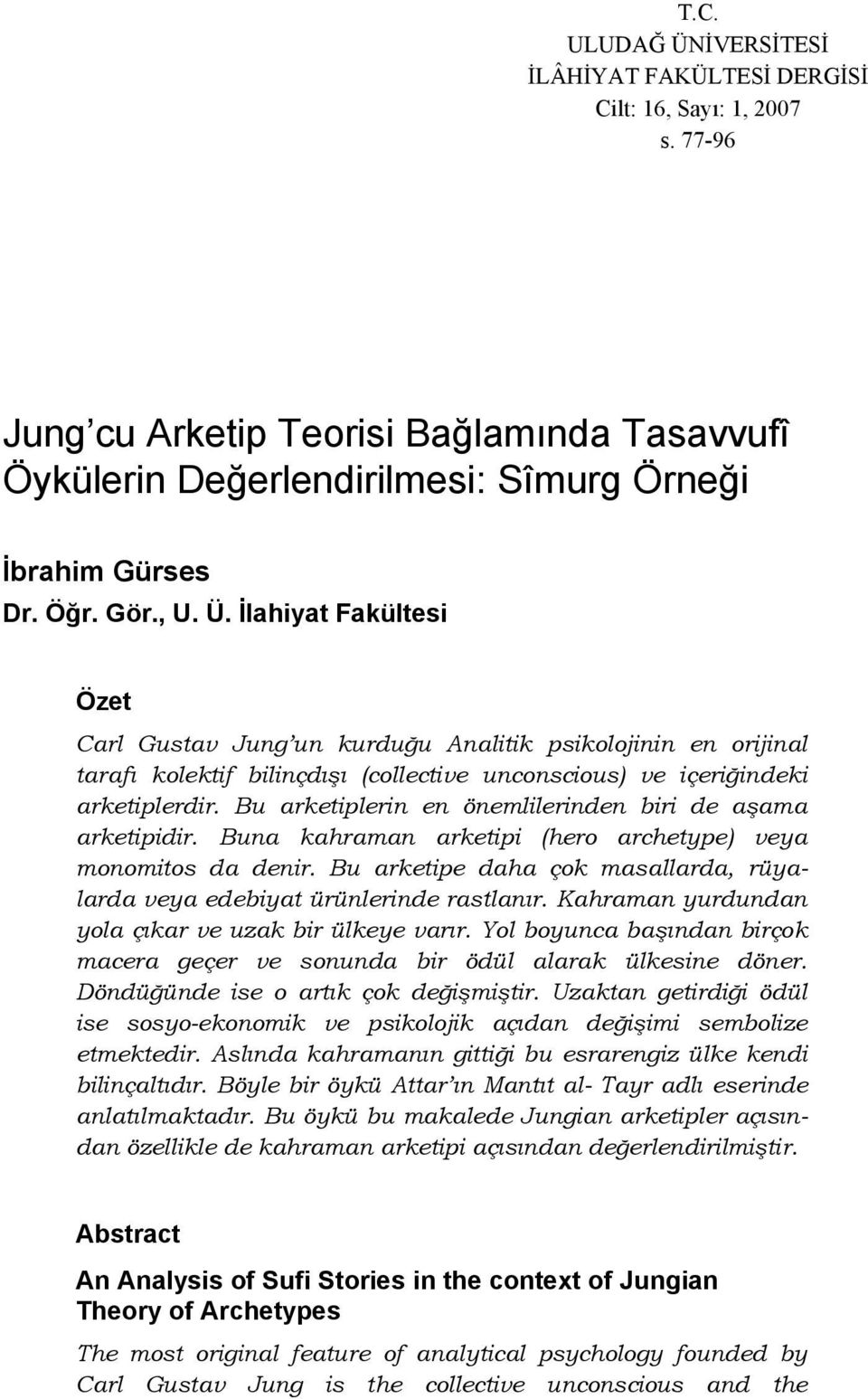 Bu arketiplerin en önemlilerinden biri de aşama arketipidir. Buna kahraman arketipi (hero archetype) veya monomitos da denir.