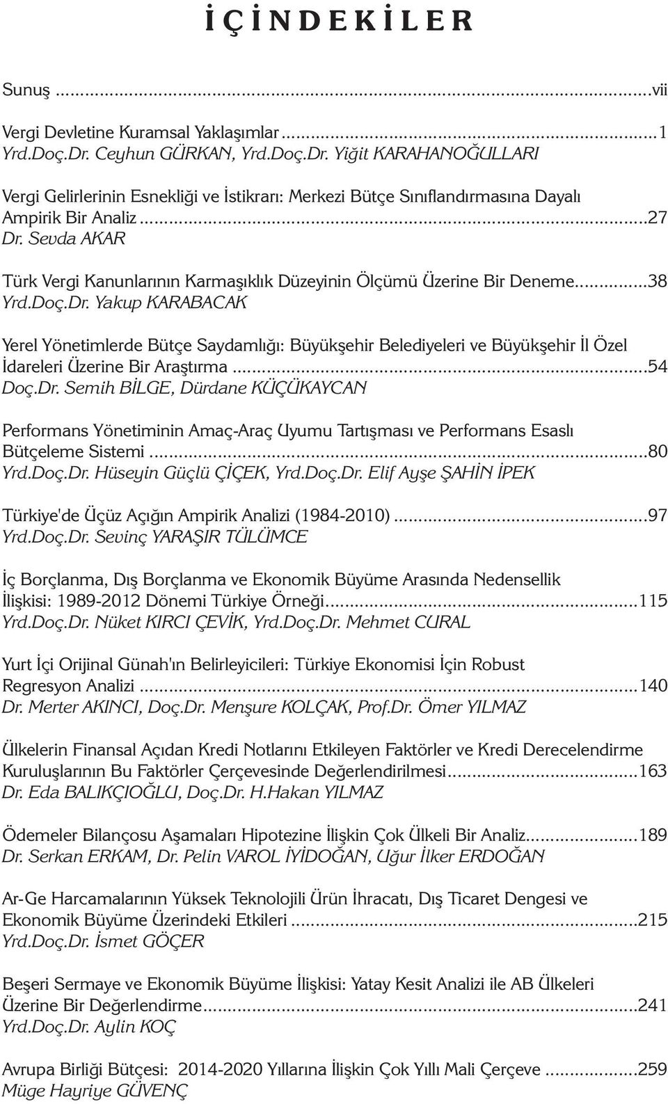 Sevda AKAR Türk Vergi Kanunlarının Karmaşıklık Düzeyinin Ölçümü Üzerine Bir Deneme...38 Yrd.Doç.Dr.