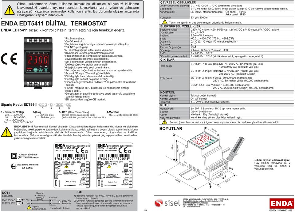 1 3 4 5 6 7 8 9 1 F Sipariş Kodu: - - - - 1 3 4 1 - Besleme Voltajı -Çıkış 3...3V AC R... 8A röle çıkışı 4...4V AC/DC P... A röle çıkışı 1...1V AC/DC SM.